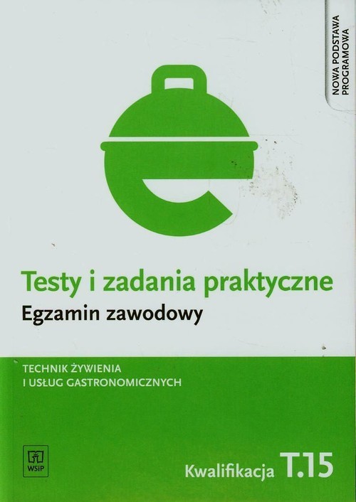okładka Testy i zadania praktyczne Egzamin zawodowy Technik żywienia i usług gastronomicznych Szkoła ponadgimnazjalna. Kwalifikacja T.15 książka | Piotr Dominik