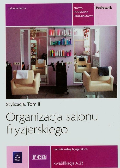 okładka Organizacja salonu fryzjerskiego Stylizacja Tom 2 Technik usług fryzjerskich A.23 książka | Izabella Sarna