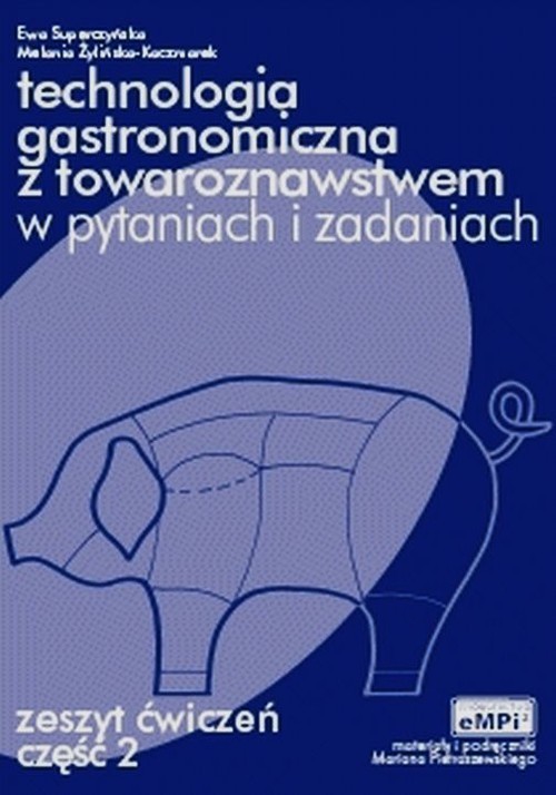 okładka Technologia gastronomiczna z towaroznawstwem w pytaniach i odpowiedziach Zeszyt ćwiczeń Część 2 Zasadnicza szkoła zawodowa książka | Ewa Superczyńska, Melania Żylińska-Kaczmarek