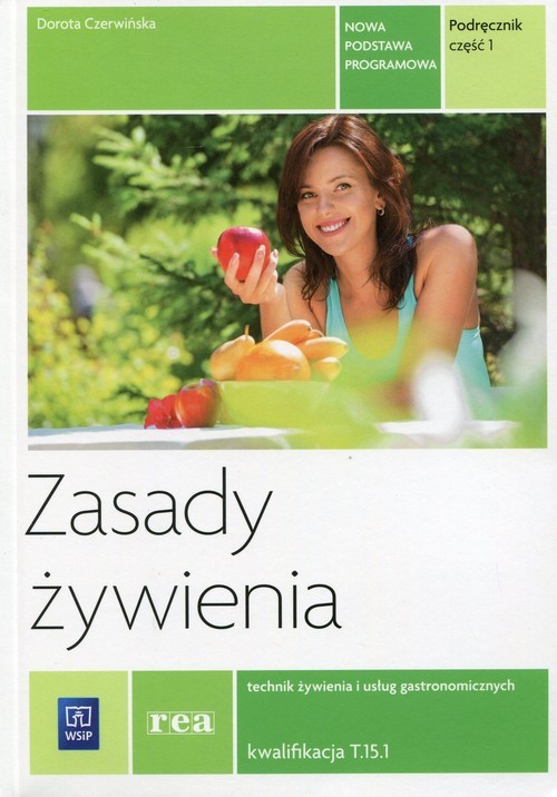 okładka Zasady żywienia Podręcznik Część 1 Technik żywienia i usług gastronomicznych Kwalifikacja T.15.1 książka | Dorota Czerwińska