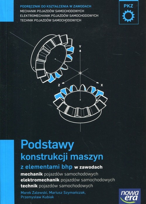 okładka Podstawy konstrukcji maszyn z elementami bhp Podręcznik do kształcenia w zawodach mechanik pojazdów samochodowych, elektromechanik pojazdów samochodowych, technik pojazdów samochodowych książka | Marek Zalewski, Mariusz Szymańczak, Przemysław Kubiak