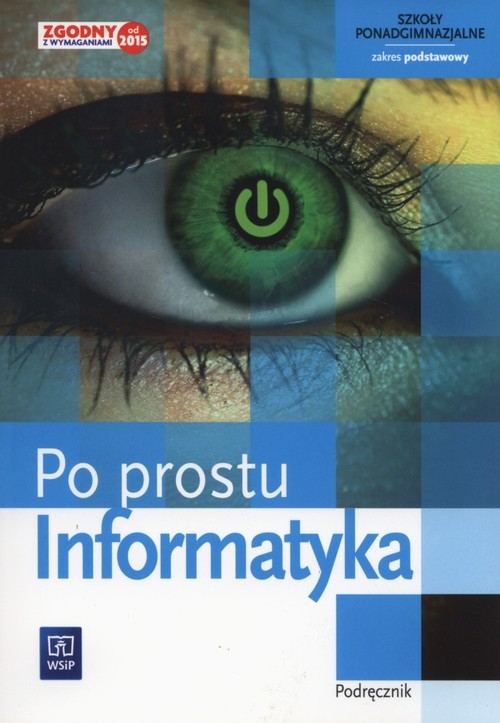 okładka Informatyka Po prostu Podręcznik Zakres podstawowy szkoła ponadgimnazjalna książka | Zdzisław Nowakowski