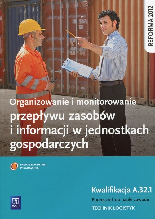 okładka Organizowanie i monitorowanie przepływu zasobów i informacji w jednostkach gospodarczych Kwalifikacja A.32.1 Podręcznik do nauki zawodu Technik logistyk. Szkoła ponadgimnazjalna książka | Wojciech Matysiak, Mizerska-BłasiakEwa, Justyna Stochaj, Joanna Śliżewska, Paweł Śliżewski