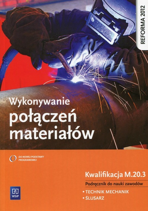 okładka Wykonywanie połączeń materiałów Podręcznik do nauki zawodów Kwalifikacja M.20.3 Technik mechanik Ślusarz książka | Janusz Figurski, Stanisław Popis