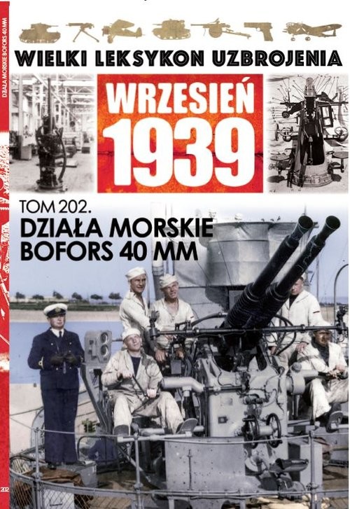 okładka Wielki Leksykon Uzbrojenia Wrzesień 1939 Tom 202 Działa morskie Bofors 40 MM książka
