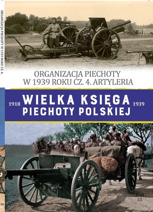 okładka Wielka Księga Piechoty Polskiej Tom 55 Organizacja piechoty w w 1939 cz.4 Artyleria książka