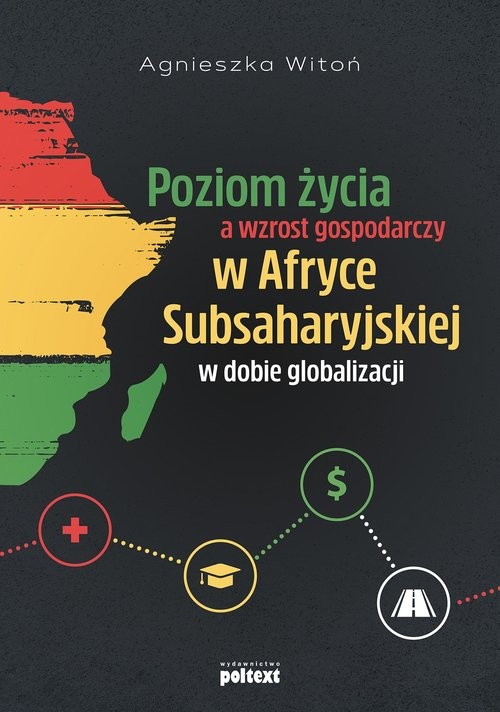 okładka Poziom życia a wzrost gospodarczy w Afryce Subsaharyjskiej w dobie globalizacji książka | Agnieszka Witoń