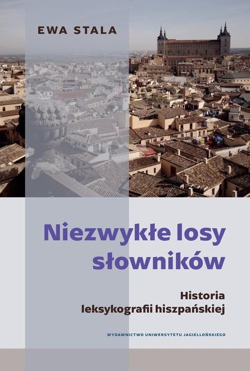 okładka Niezwykłe losy słowników Historia leksykografii hiszpańskiej książka | Ewa Stala