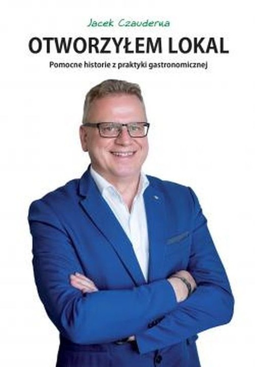okładka Otworzyłem lokal Pomocne historie z praktyki gastronomicznej książka | Jacek Czauderna