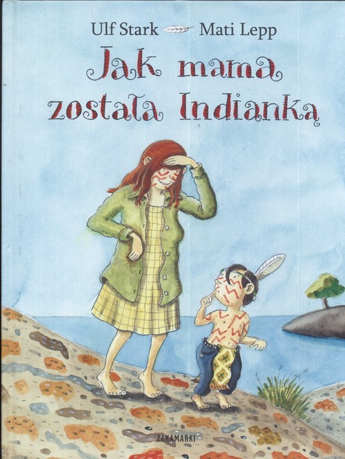 okładka Jak mama została Indianką książka | Ulf Stark, Mati Lepp