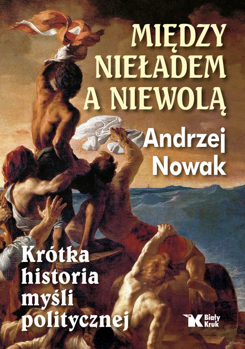 okładka Między nieładem a niewolą Krótka historia myśli politycznej książka | Andrzej Nowak