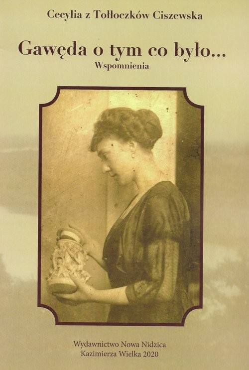 okładka Gawęda o tym co było... Wspomnienia książka | Cecylia z Tołłoczków Ciszewska
