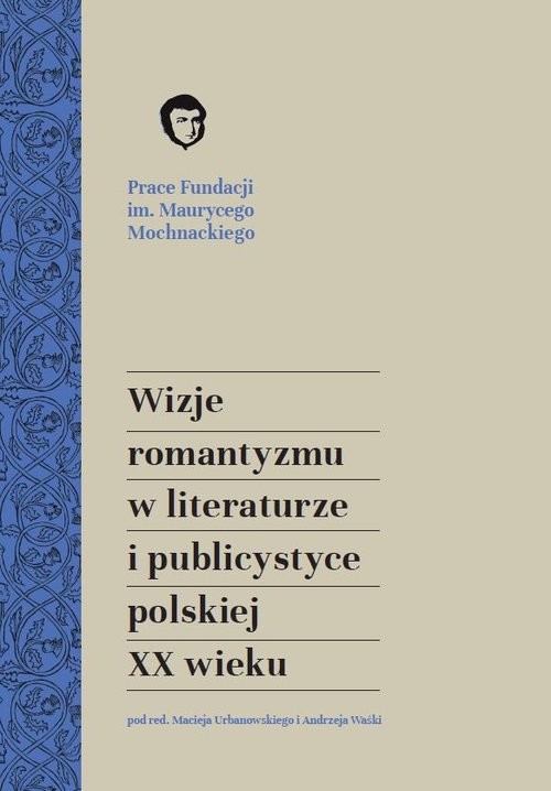 okładka Wizje romantyzmu w literaturze i publicystyce polskiej XX wieku książka | Maciej Urbanowski, Andrzej Waśko red.