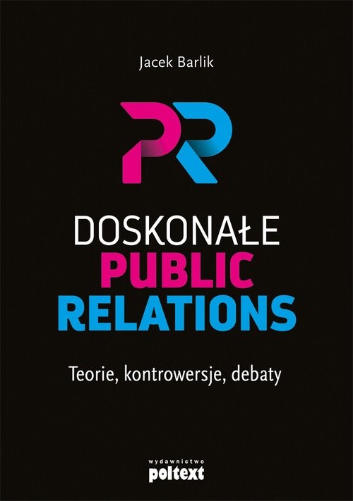 okładka Doskonałe Public Relations Teorie, kontrowersje, debaty książka | Barlik Jacek