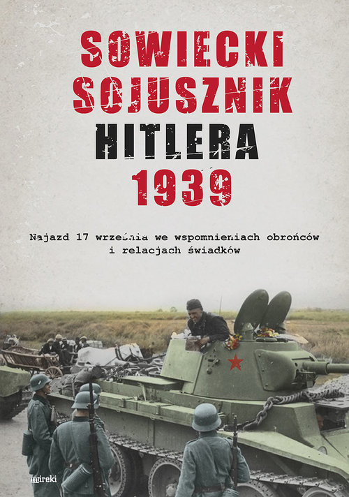 okładka Sowiecki sojusznik Hitlera 1939 Sowiecki najazd 17 września w relacjach i wspomnieniach obrońców, mieszkańców i świadków tamtych wyd książka | Opracowania Zbiorowe