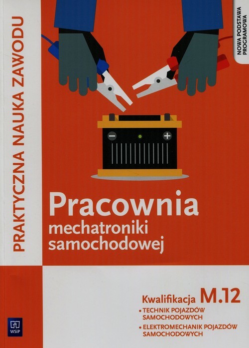 okładka Praktyczna nauka zawodu Pracownia mechatroniki samochodowej M.12 Technik pojazdów samochodowych Elektromechanik pojazdów samochodowych Szkoła ponadgimnazjalna książka | Grzegorz Dyga, Grzegorz Trawiński