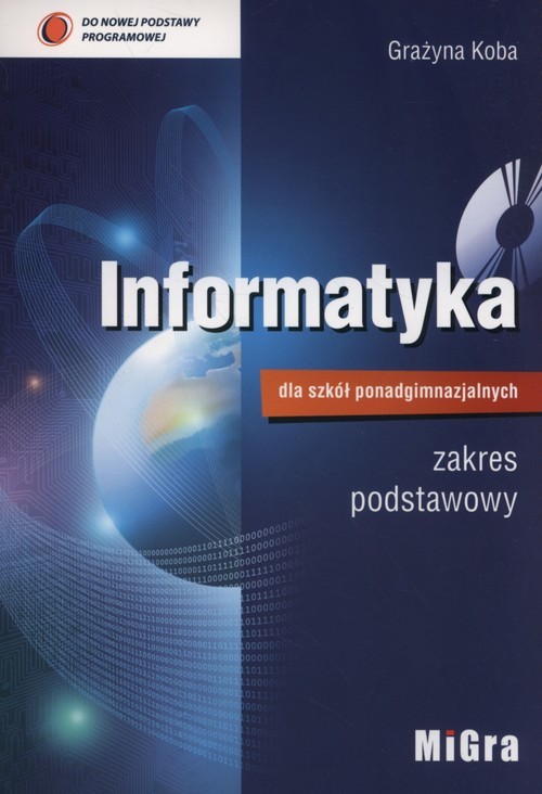 okładka Informatyka dla szkół ponadgimnazjalnych Podręcznik zakres podstawowy + CD Liceum technikum książka | Koba Grażyna