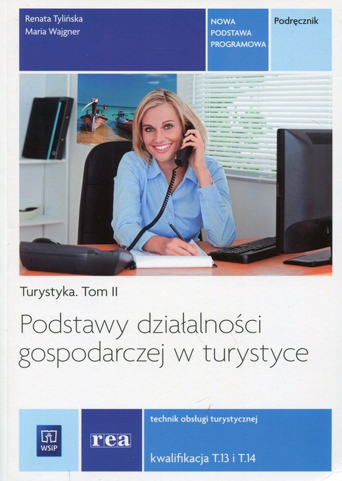 okładka Podstawy działalności gospodarczej w turystyce Turystyka Tom 2 Podręcznik Technik obsługi turystycznej. Kwalifikacja T.13 i T.14 książka | Renata Tylińska, Maria Wajgner
