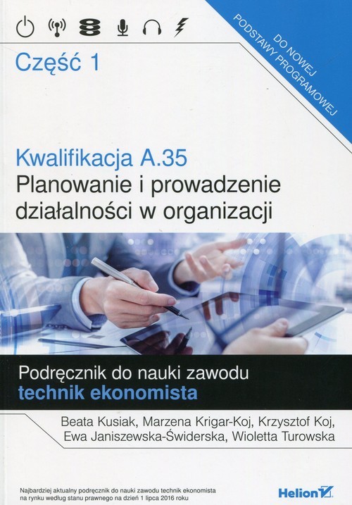 okładka Kwalifikacja A.35 Planowanie i prowadzenie działalności w organizacji  Podręcznik do nauki zawodu technik ekonomista Część 1 Szkoła ponadgimnazjalna książka | Beata Kusiak, Marzena Krigar-Koj, Krzysztof Koj
