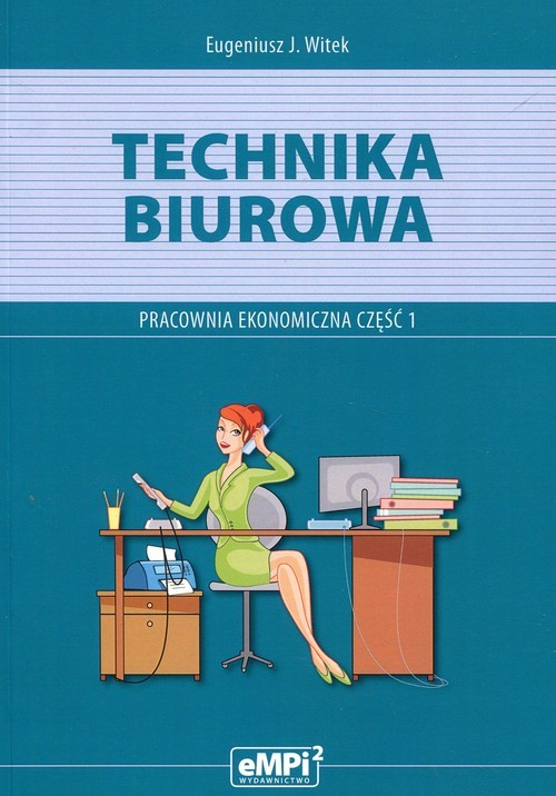 okładka Technika biurowa Pracownia ekonomiczna Podręcznik z ćwiczeniami Część 1 Szkoła ponadgimnazjalna książka | Eugeniusz J. Witek