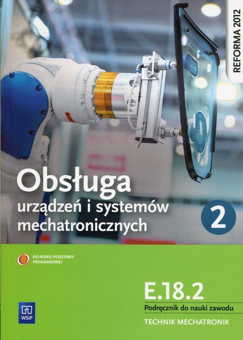 okładka Obsługa urządzeń i systemów mechatronicznych E.18.2 Podręcznik do nauki zawodu technik mechatronik Część 2 książka | Adrian Mikołajczak