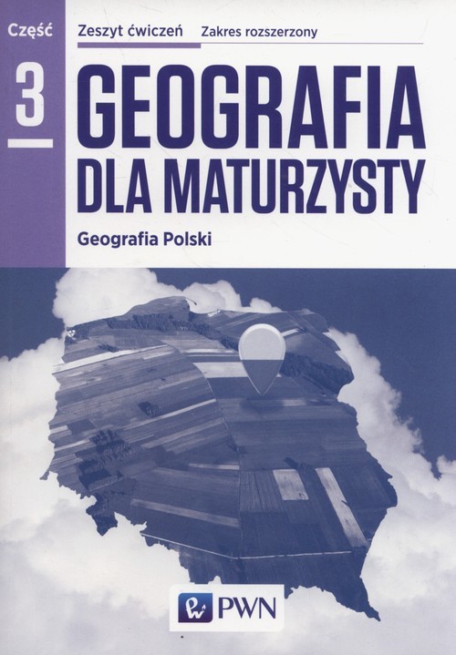 okładka Geografia dla maturzysty Zeszyt ćwiczeń Część 3 Geografia Polski Zakres rozszerzony Szkoły ponadgimnazjalne książka | Barbara Lenartowicz, Ewa Wilczyńska, Marcin Wójcik