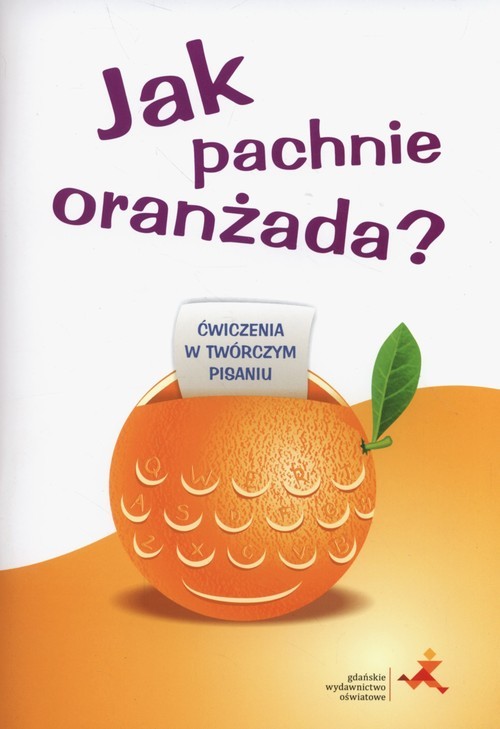 okładka Jak pachnie oranżada Ćwiczenia w twórczym pisaniu książka | Iwona Pastuszka