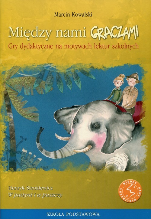 okładka Między nami graczami W pustyni i w puszczy Gry dydaktyczne na motywach lektur szkolnych książka | Kowalski Marcin