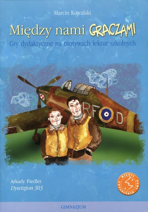 okładka Między nami graczami Dywizjon 303 Gry dydaktyczne na motywach lektur szkolnych książka | Kowalski Marcin