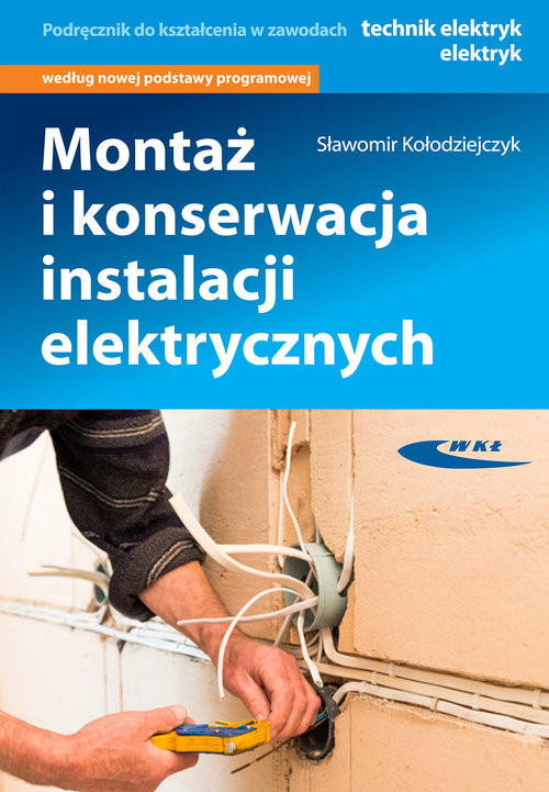 okładka Montaż i konserwacja instalacji elektrycznych książka | Sławomir Kołodziejczyk