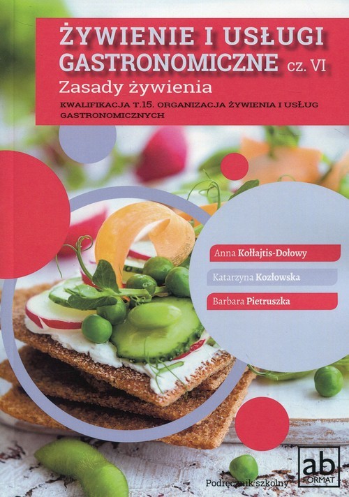 okładka Żywienie i usługi gastronomiczne Część VI Zasady żywienia książka | Anna Kołłajtis-Dołowy, Katarzyna Kozłowska, Barbara Pietruszka