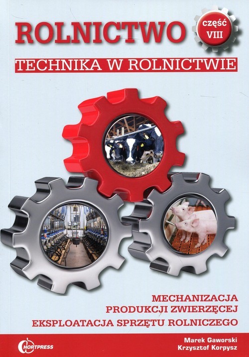 okładka Rolnictwo Część 8 Technika w rolnictwie Podręcznik Mechanizacja produkcji zwierzęcej. Eksploatacja sprzętu rolniczego. Technik rolnik książka | Marek Gaworski, Krzysztof Korpysz