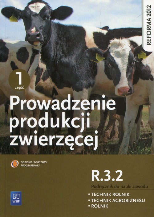 okładka Prowadzenie produkcji zwierzęcej R.3.2 Podręcznik do nauki zawodu technik rolnik technik agrobiznesu rolnik Część 1 Szkoła ponadgimnazjalna książka | Dorota Banaszewska, Anna Charuta, Alina Janocha