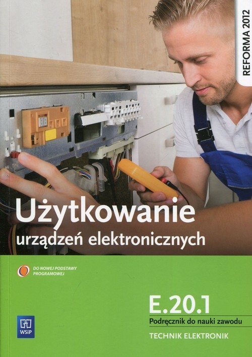 okładka Użytkowanie urządzeń elektronicznych E.20.1 Podręcznik do nauki zawodu technik elektronik Szkoła ponadgimnazjalna książka | Golonko Piotr