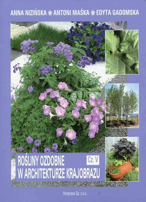 okładka Rośliny ozdobne w architekturze krajobrazu Część 5 Podręcznik Technik architektury krajobrazu książka | Anna Nizińska, Antoni Maśka, Edyta Gadomska
