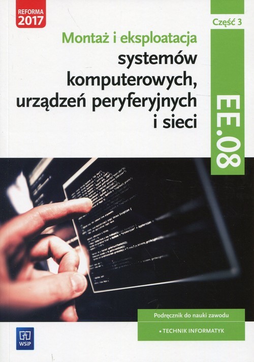 okładka Montaż i eksploatacja systemów komputerowych, urządzeń peryferyjnych i sieci Kwalifikacja EE. 08 Podręcznik Część 3 Technik informatyk książka | Krzysztof Pytel, Sylwia Osetek