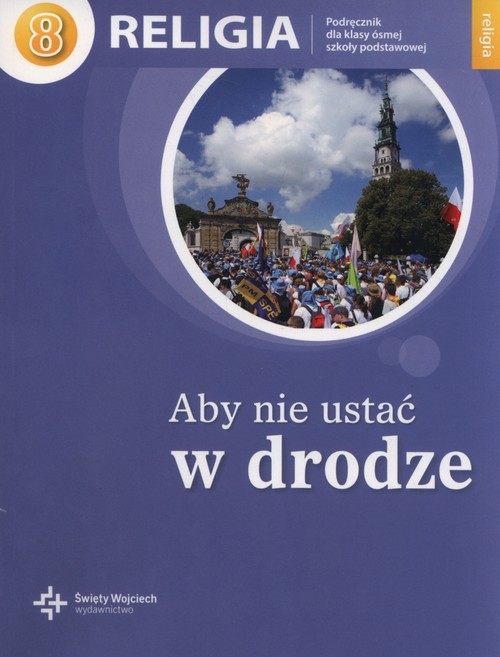 okładka Religia Aby nie ustać w drodze 8 Podręcznik Szkoła podstawowa książka | Jan Szpet, Danuta Jackowiak
