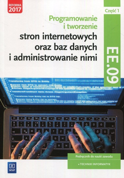 okładka Programowanie tworzenie stron internetowych oraz baz danych i administrowanie nimi EE.09 Podręcznik do nauki zawodu technik informatyk Część 1 Technikum, Szkoła policealna książka | Agnieszka Klekot, Tomasz Klekot
