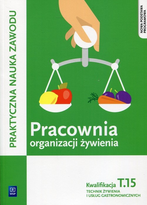 okładka Pracownia organizacji żywienia Kwalifikacja T.15 Praktyczna nauka zawodu Technik żywienia i usług gastronomicznych książka | Joanna Duda, Sebastian Krzywda