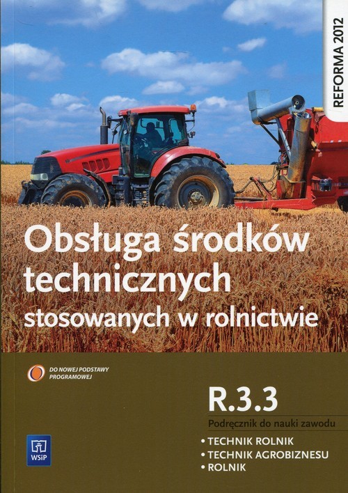 okładka Obsługa środków technicznych stosowanych w rolnictwie Kwalifikacja R.3.3 Podręcznik do nauki zawodu Technik rolnik Technik agrobiznesu Rolnik książka | Sitarska-Okła Kinga