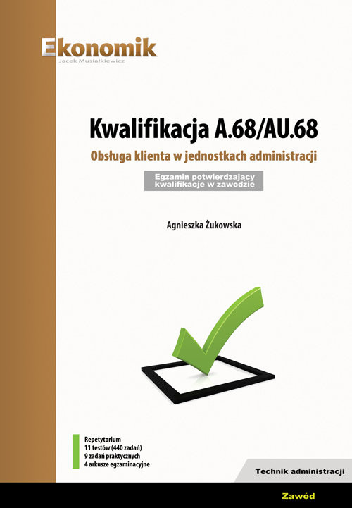 okładka Kwalifikacja A.68/AU.68. Obsługa klienta w jednostkach administracji  Egzamin potwierdzający kwalifikacje w zawodzie Technik administracji książka | Agnieszka Żukowska