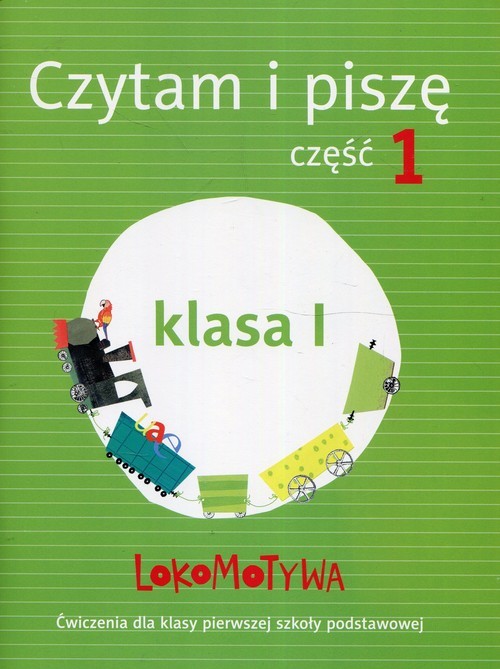 okładka Lokomotywa 1 Czytam i piszę Ćwiczenia Część 1 Szkoła podstawowa książka | Iwona Kulis, Katarzyna Królikowska-Czarnota, Marzena Pasternak