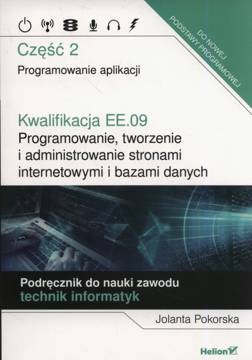 okładka Kwalifikacja EE.09. Programowanie, tworzenie i administrowanie stronami internetowymi i bazami danych. Część 2. Programowanie aplikacji. Podręcznik do nauki zawodu technik informatyk książka | Pokorska Jolanta
