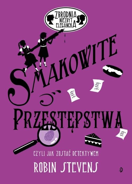 okładka Zbrodnia niezbyt elegancka Smakowite przestępstwa czyli jak zostać detektywem książka | Robin Stevens