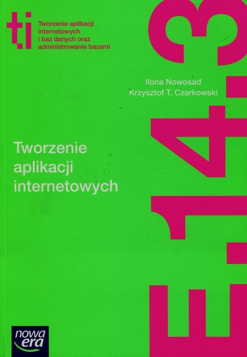 okładka Tworzenie aplikacji internetowych i baz danych oraz administrowanie bazami E.14. Część 3 Podręcznik książka | Ilona Nowosad, Krzysztof T. Czarkowski