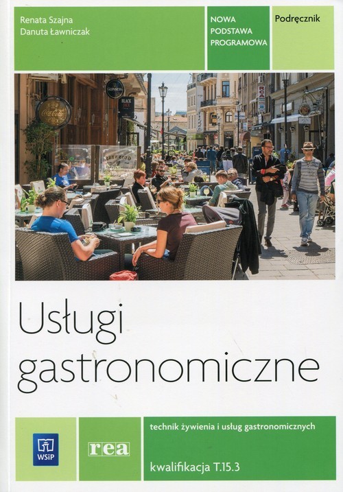 okładka Usługi gastronomiczne Podręcznik Technik żywienia i usług gastronomicznych Kwalifikacja T.15.3. Technikum książka | Renata Szajna, Danuta Ławniczak