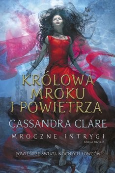 okładka Królowa Mroku i Powietrza. Mroczne intrygi. Tom 3 książka | Cassandra Clare