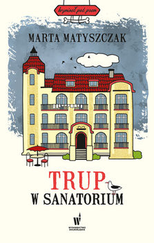 okładka Trup w sanatorium książka | Marta Matyszczak