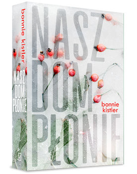 okładka Nasz dom płonie książka | Kistler Bonnie