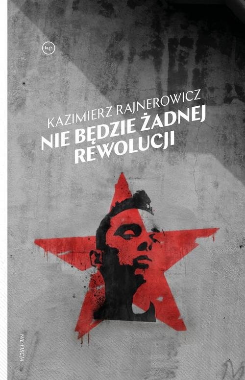 okładka Nie będzie żadnej rewolucji książka | Rajnerowicz Kazimierz